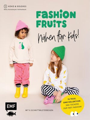 cover image of Fashion Fruits – Nähen für Kids! 15 Teile, eine Kollektion
